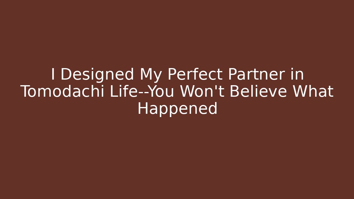 I Designed My Perfect Partner in Tomodachi Life—You Won't Believe What Happened
