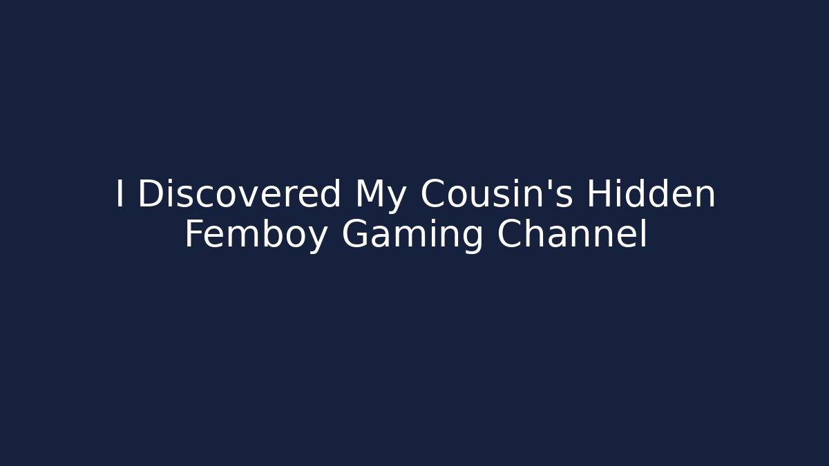 I Discovered My Cousin's Hidden Femboy Gaming Channel