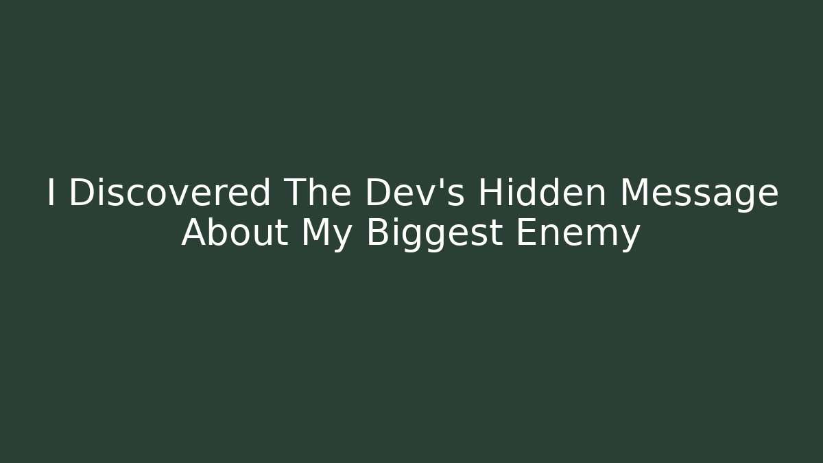 I Discovered The Dev's Hidden Message About My Biggest Enemy