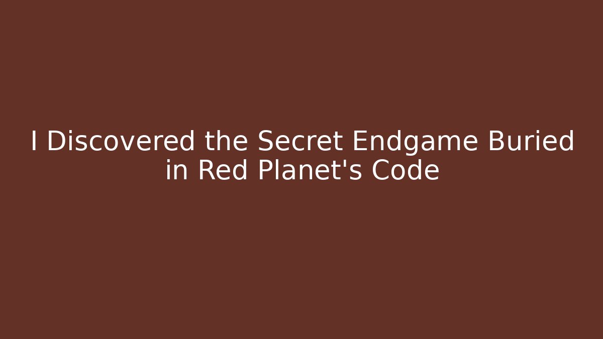 I Discovered the Secret Endgame Buried in Red Planet's Code