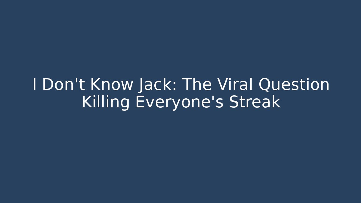 I Don't Know Jack: The Viral Question Killing Everyone's Streak - Critter Realm