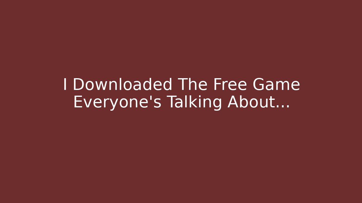 I Downloaded The Free Game Everyone's Talking About...