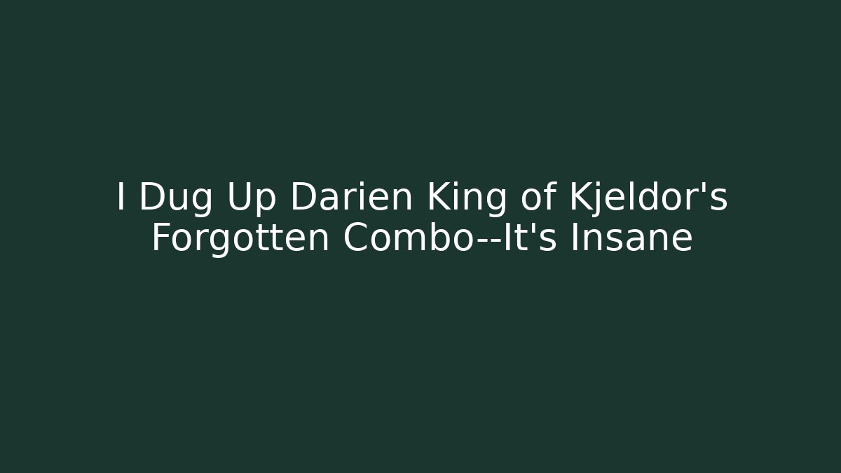 I Dug Up Darien King of Kjeldor's Forgotten Combo—It's Insane