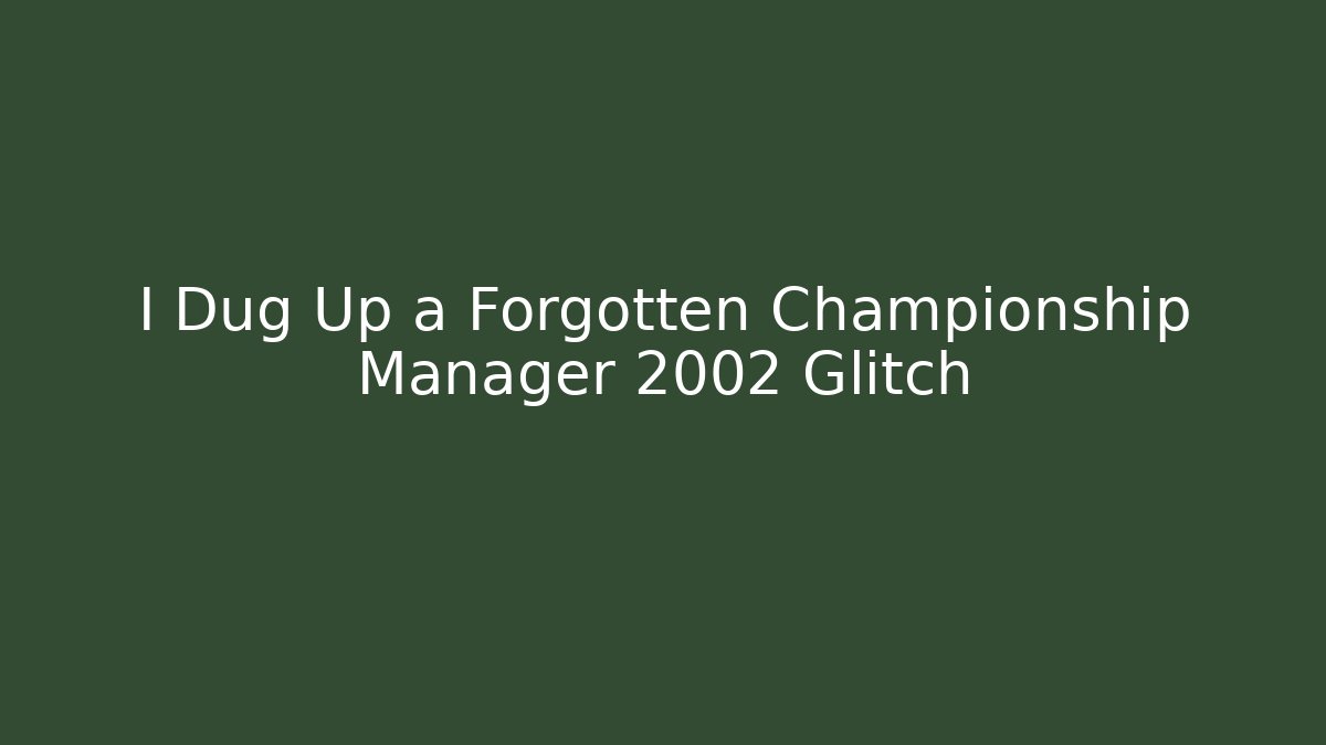 I Dug Up a Forgotten Championship Manager 2002 Glitch - Critter Realm