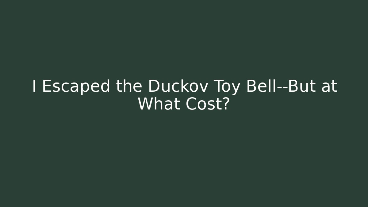 I Escaped the Duckov Toy Bell—But at What Cost?