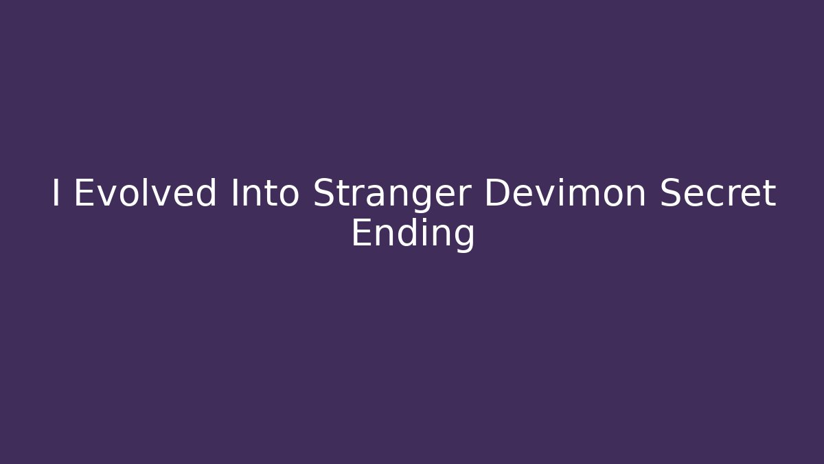 I Evolved Into Stranger Devimon Secret Ending
