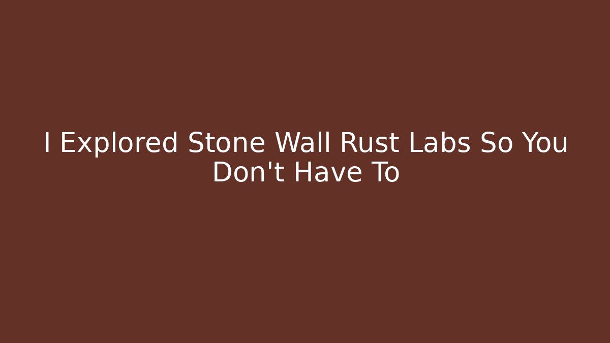 I Explored Stone Wall Rust Labs So You Don't Have To
