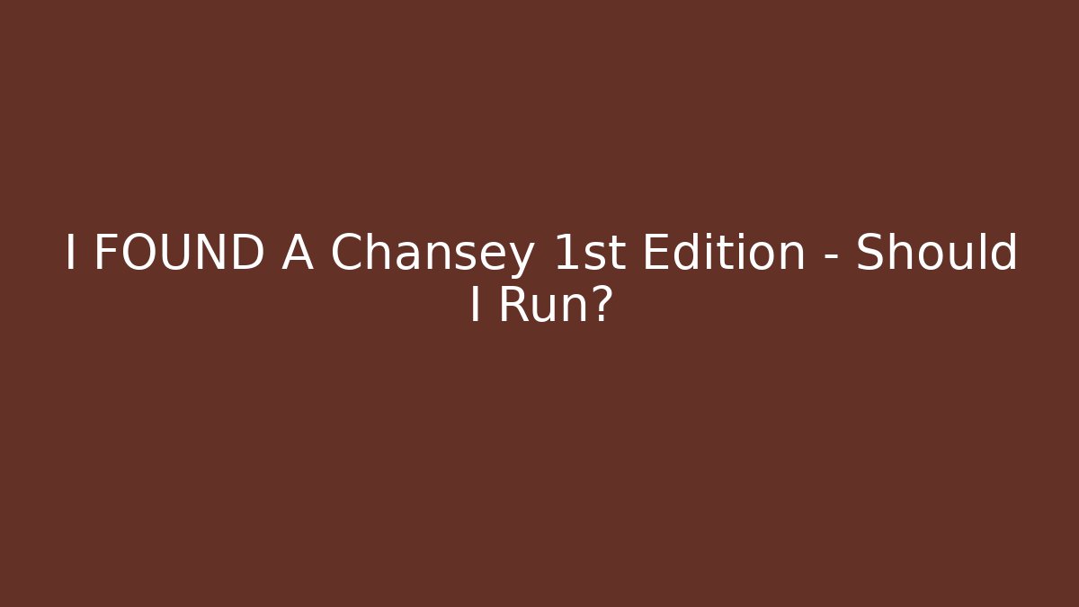 I FOUND A Chansey 1st Edition – Should I Run?