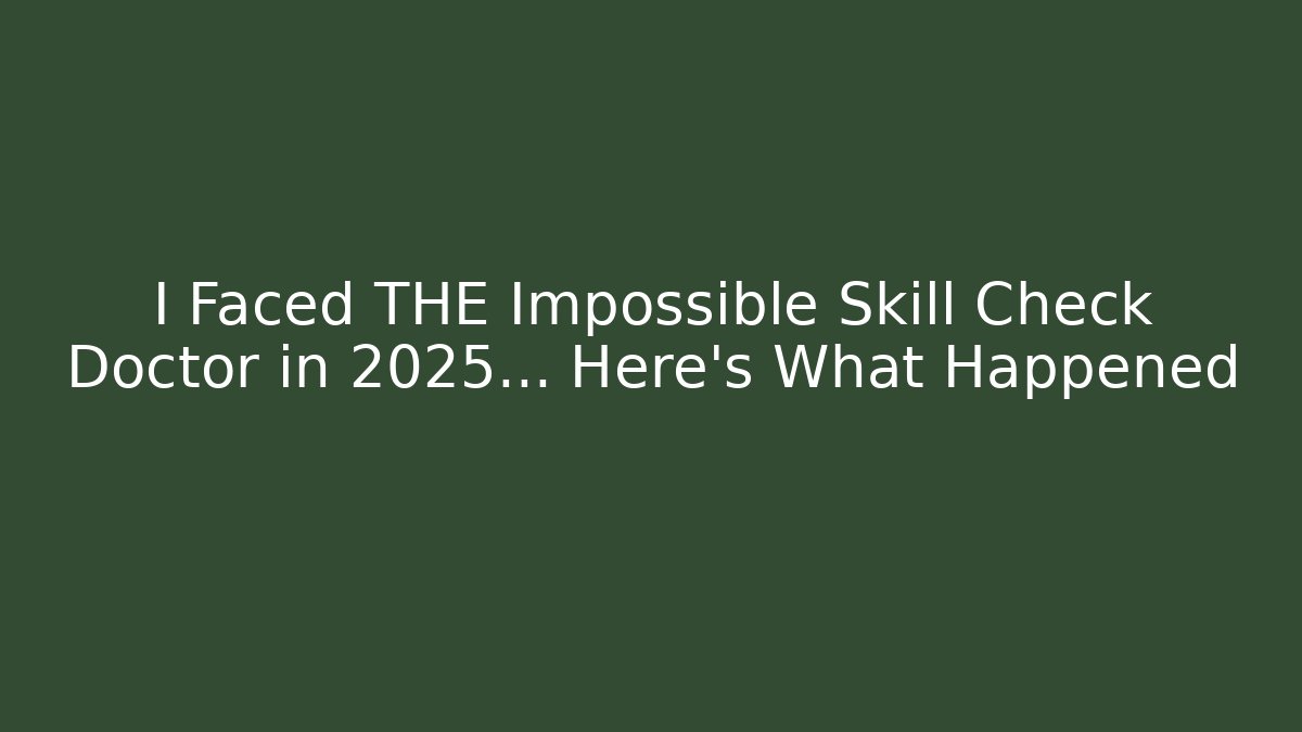 I Faced THE Impossible Skill Check Doctor in 2025... Here's What Happened