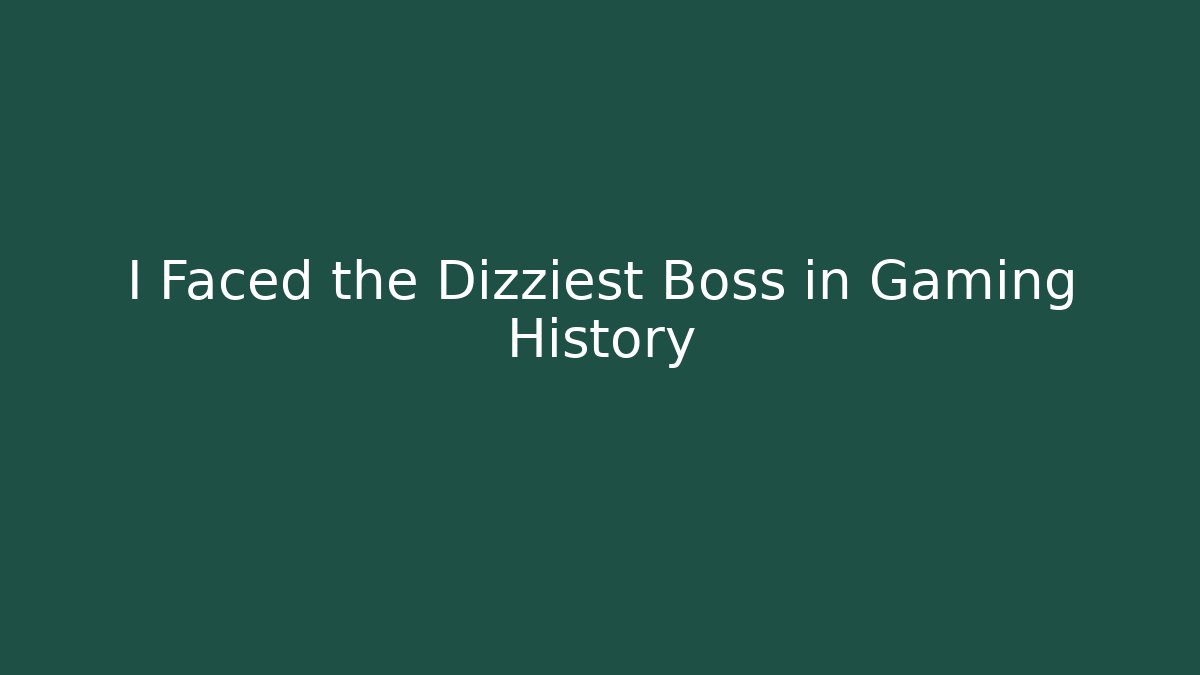 I Faced the Dizziest Boss in Gaming History