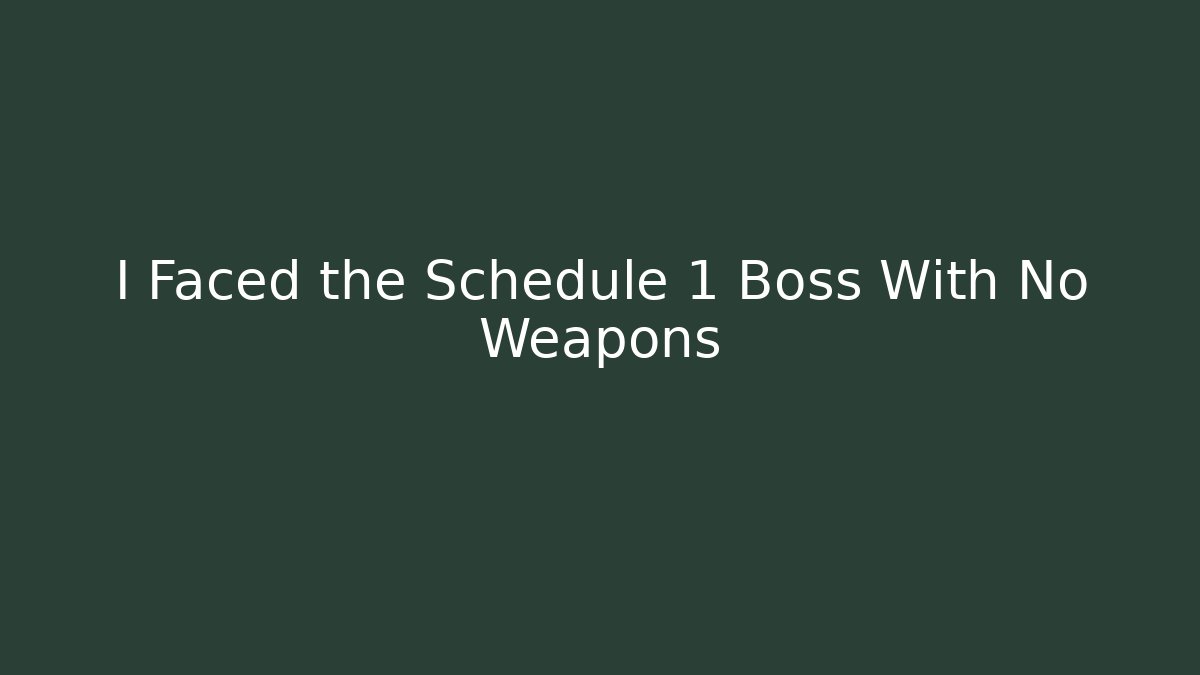 I Faced the Schedule 1 Boss With No Weapons