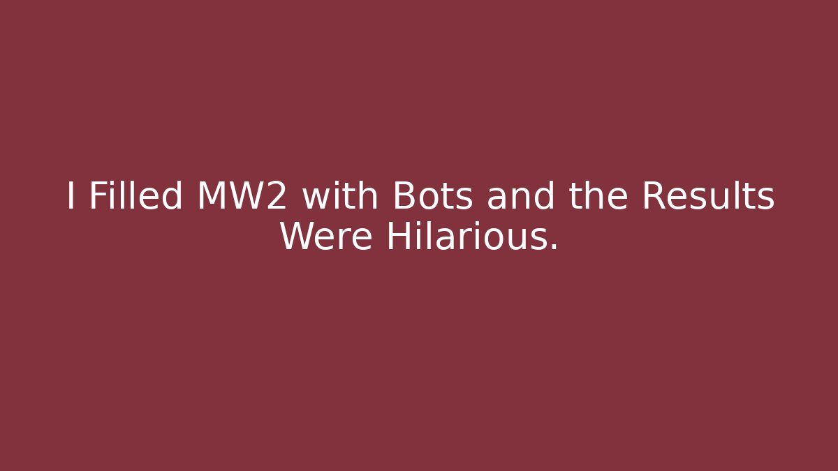 I Filled MW2 with Bots and the Results Were Hilarious.