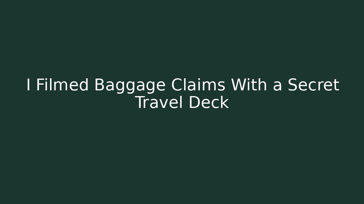 I Filmed Baggage Claims With a Secret Travel Deck