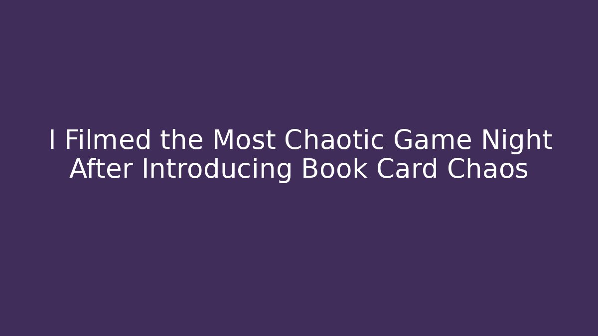 I Filmed the Most Chaotic Game Night After Introducing Book Card Chaos
