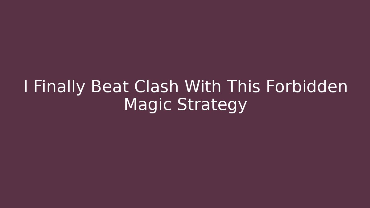 I Finally Beat Clash With This Forbidden Magic Strategy
