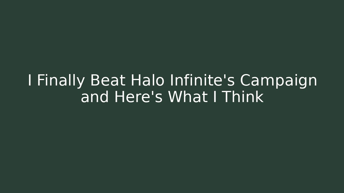 I Finally Beat Halo Infinite's Campaign and Here's What I Think