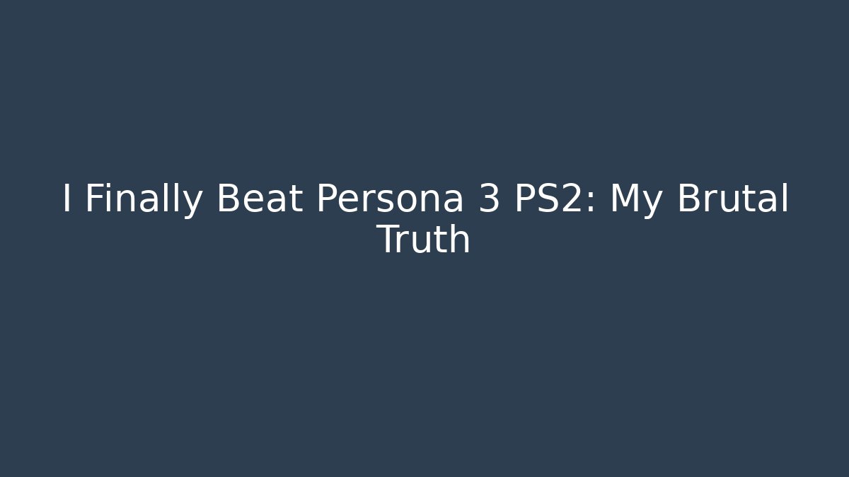 I Finally Beat Persona 3 PS2: My Brutal Truth