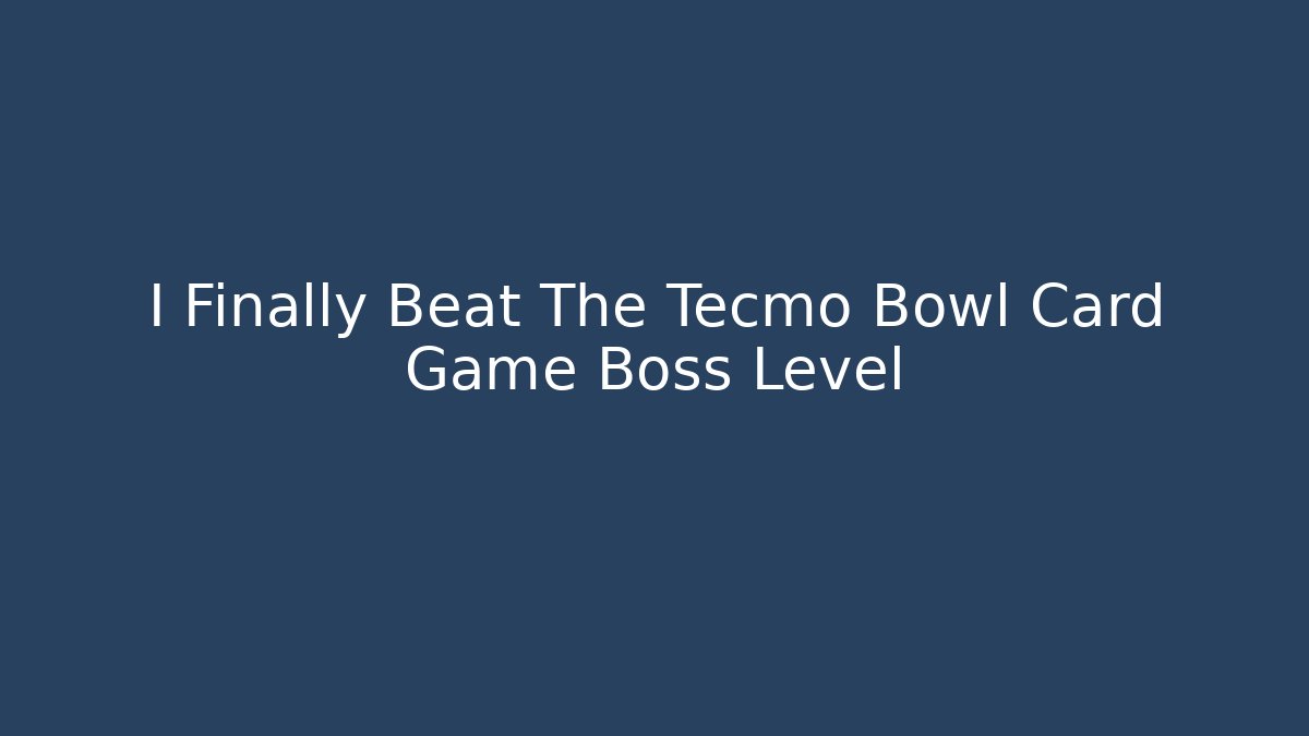 I Finally Beat The Tecmo Bowl Card Game Boss Level