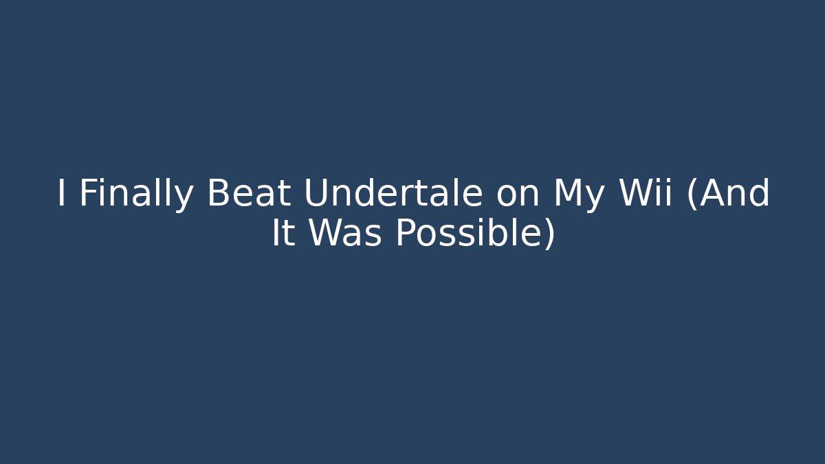 I Finally Beat Undertale on My Wii (And It Was Possible) - Critter Realm