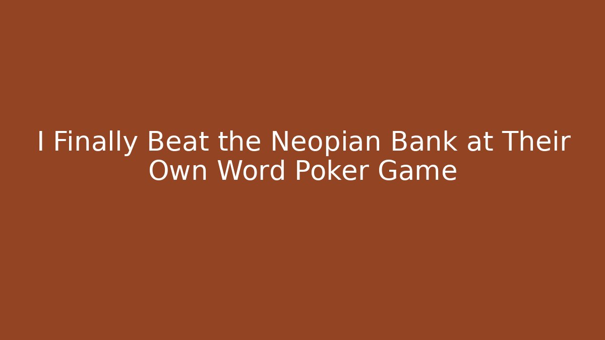 I Finally Beat the Neopian Bank at Their Own Word Poker Game