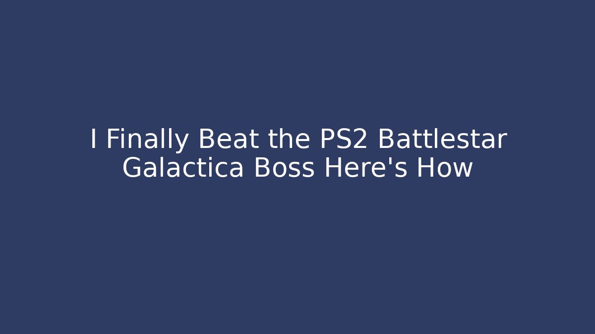 I Finally Beat the PS2 Battlestar Galactica Boss Here's How - Critter Realm