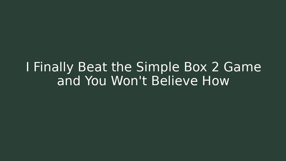 I Finally Beat the Simple Box 2 Game and You Won't Believe How