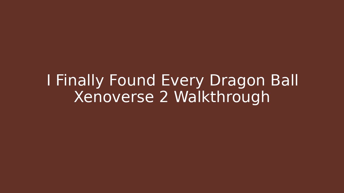 I Finally Found Every Dragon Ball Xenoverse 2 Walkthrough - Critter Realm