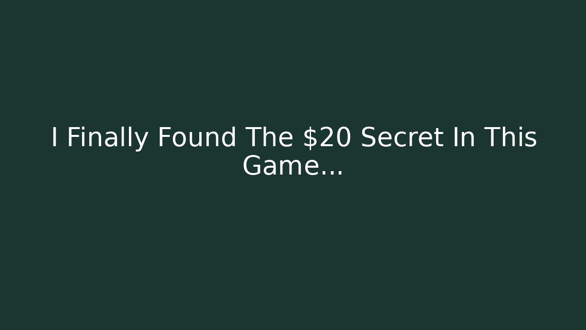 I Finally Found The $20 Secret In This Game...