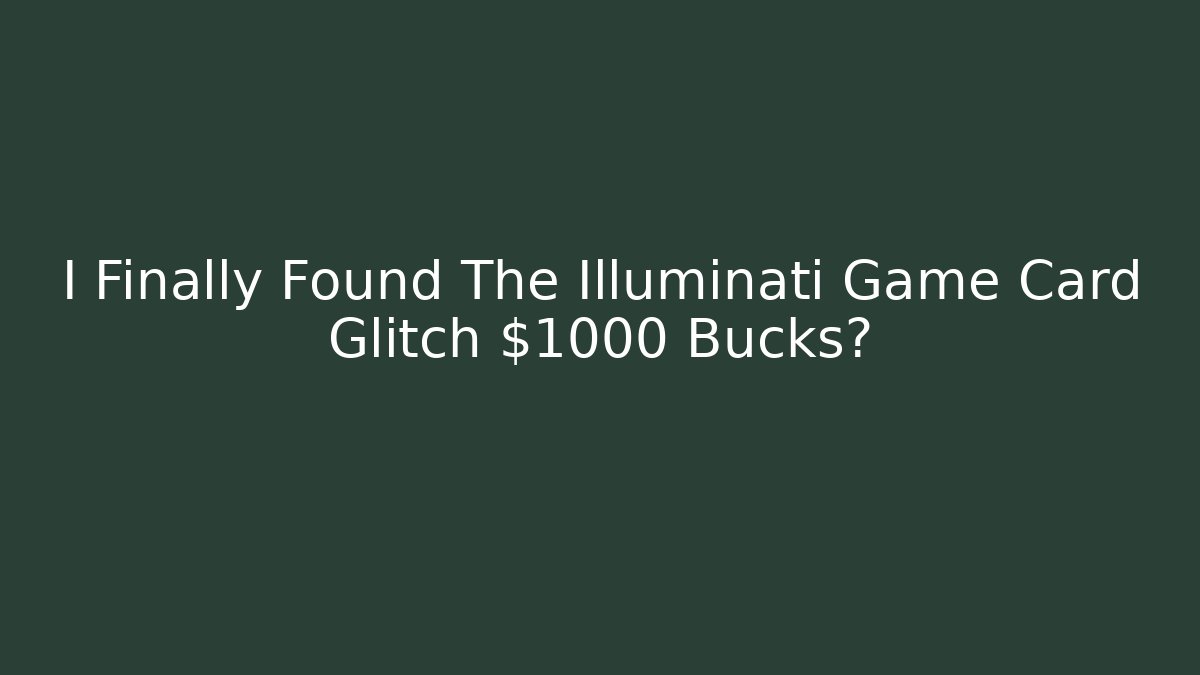 I Finally Found The Illuminati Game Card Glitch $1000 Bucks?