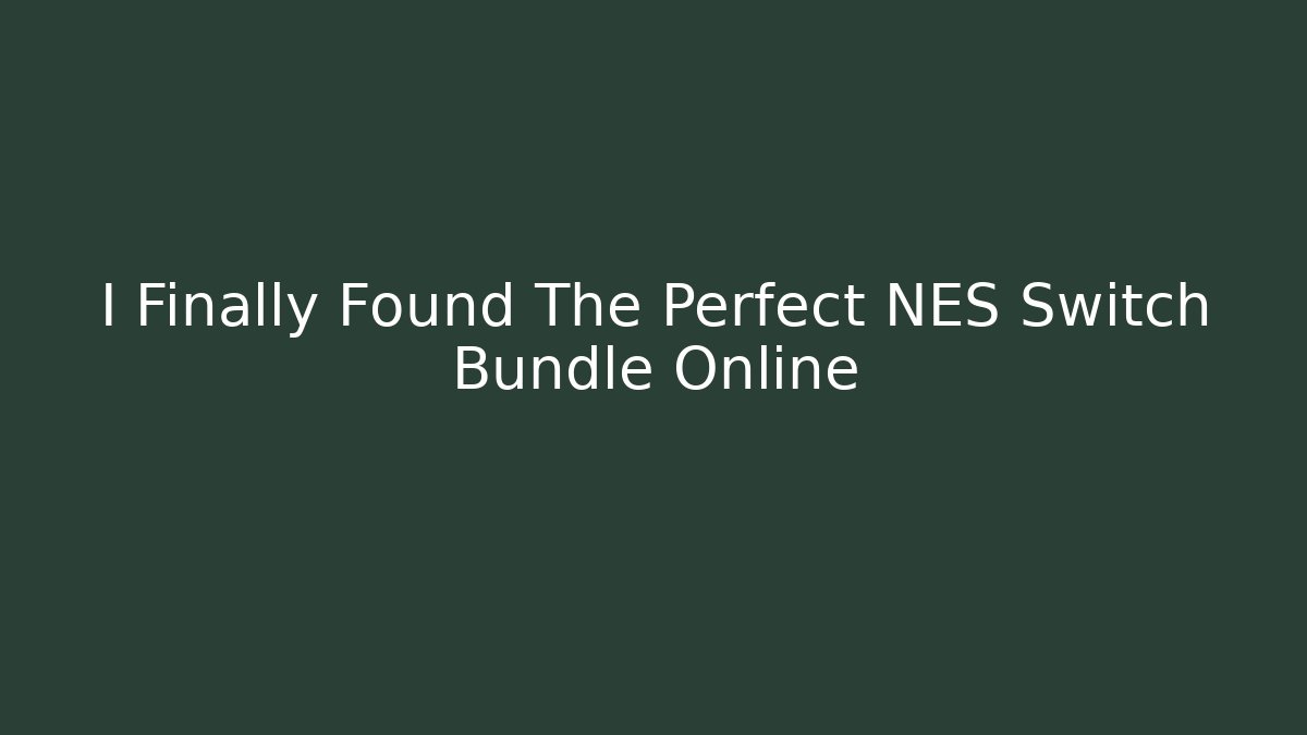 I Finally Found The Perfect NES Switch Bundle Online