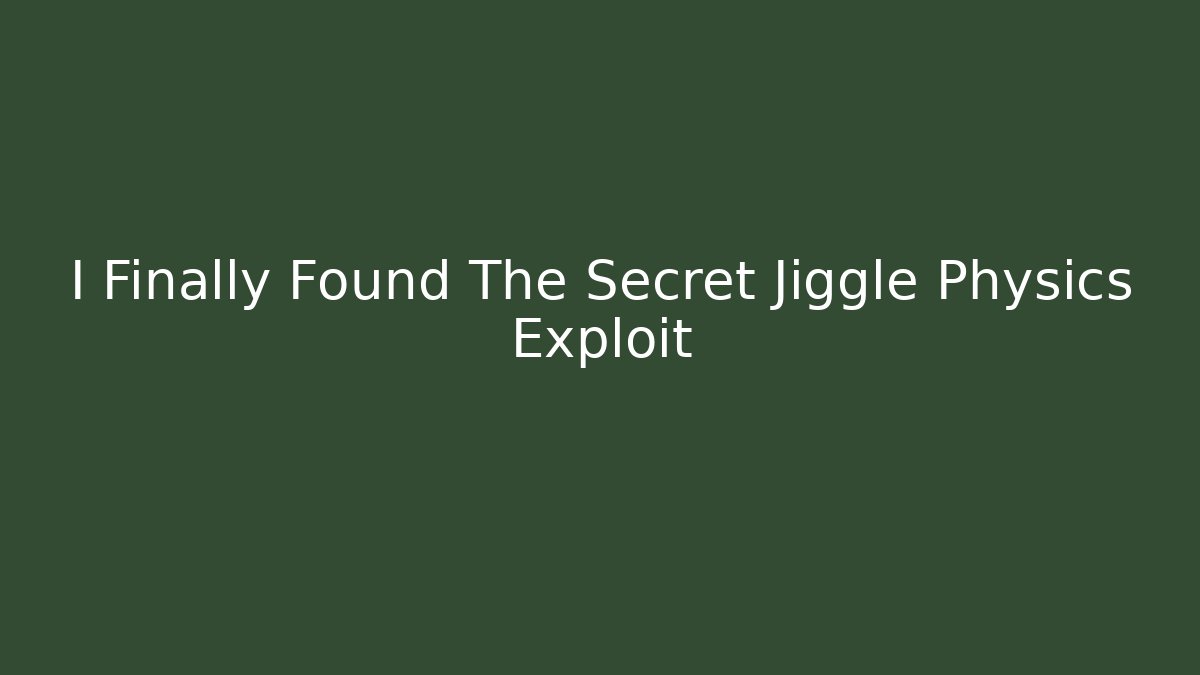 I Finally Found The Secret Jiggle Physics Exploit