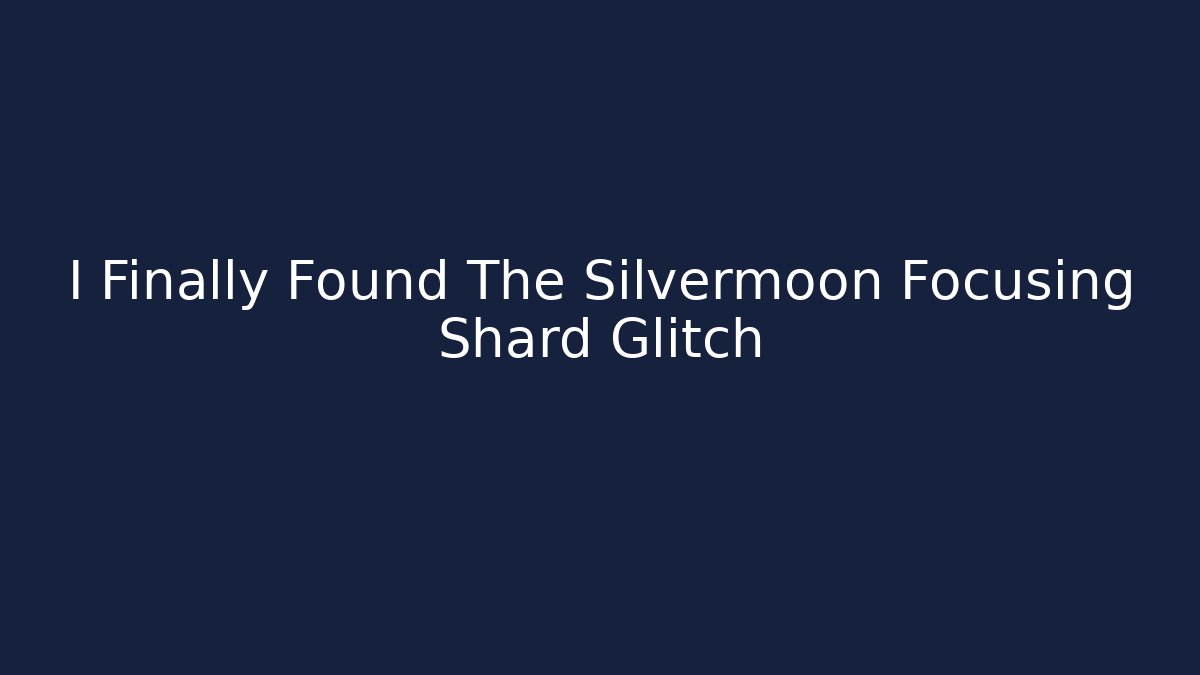 I Finally Found The Silvermoon Focusing Shard Glitch - Critter Realm