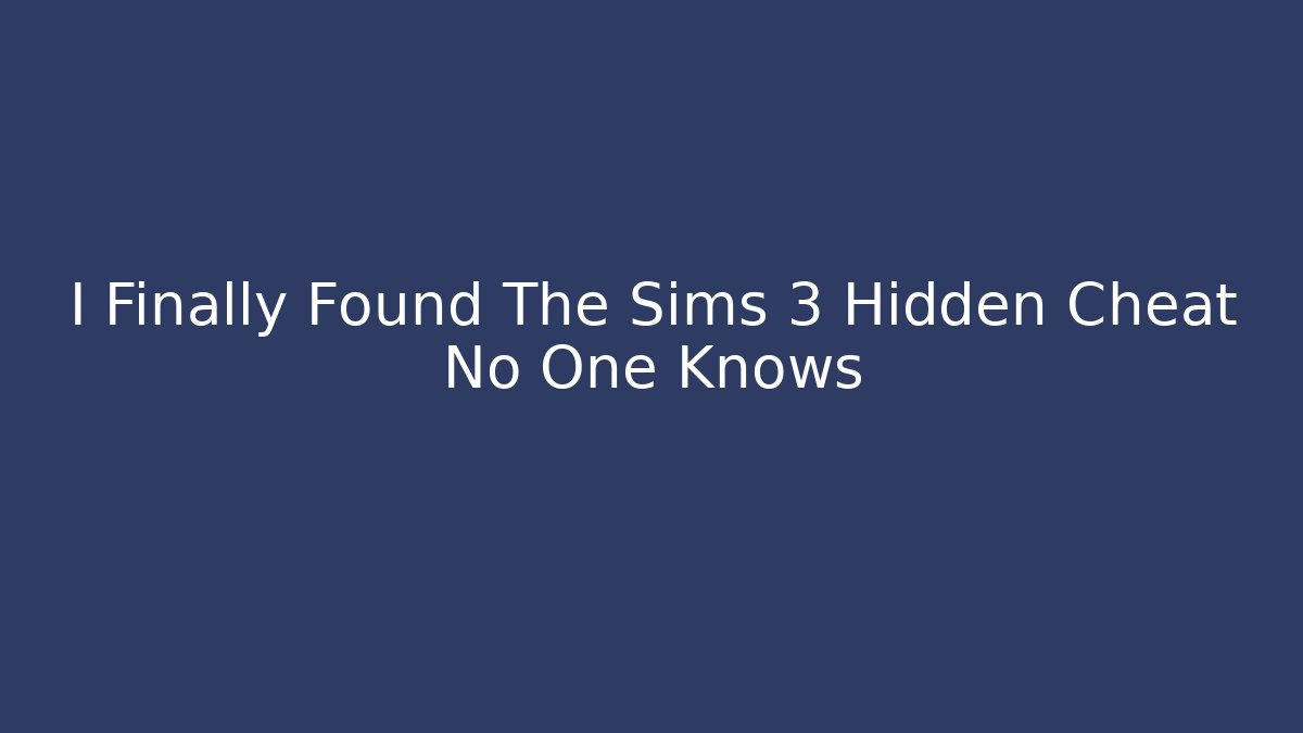 I Finally Found The Sims 3 Hidden Cheat No One Knows