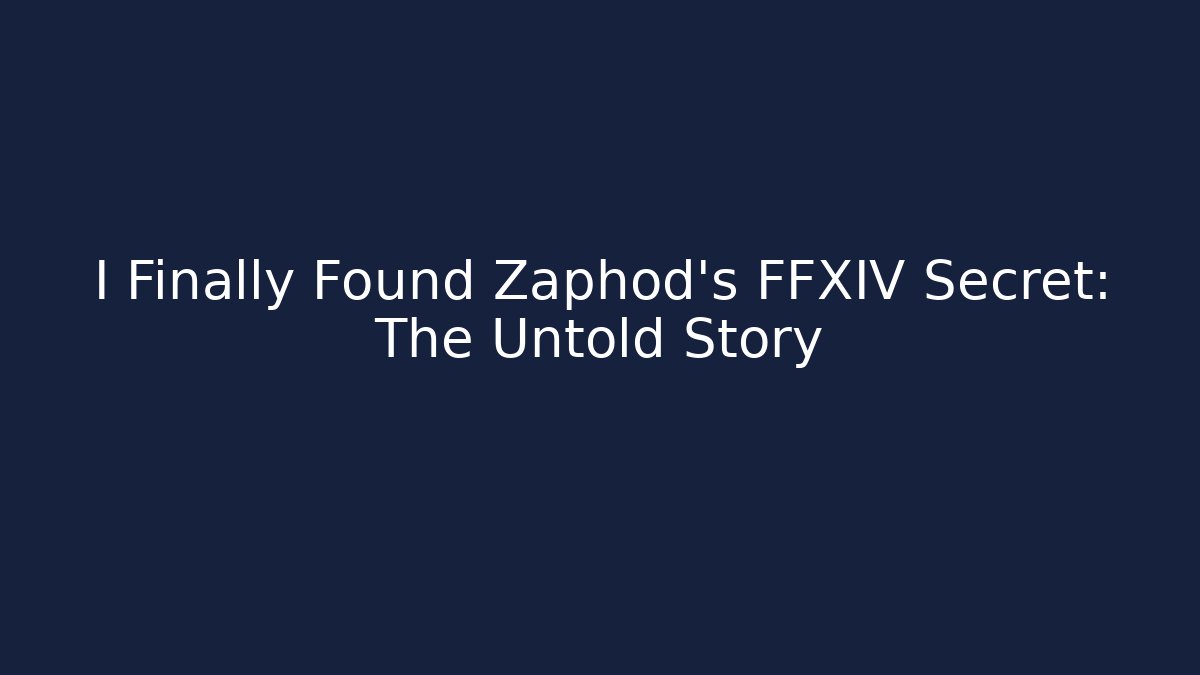 I Finally Found Zaphod's FFXIV Secret: The Untold Story