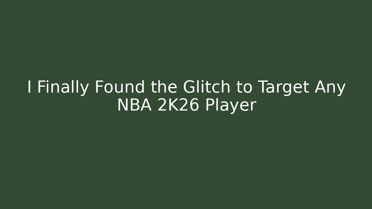 I Finally Found the Glitch to Target Any NBA 2K26 Player
