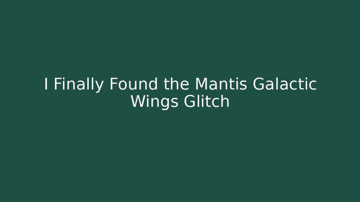 I Finally Found the Mantis Galactic Wings Glitch - Critter Realm