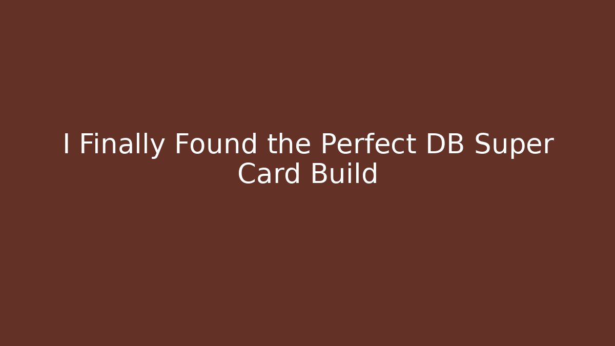 I Finally Found the Perfect DB Super Card Build - Critter Realm