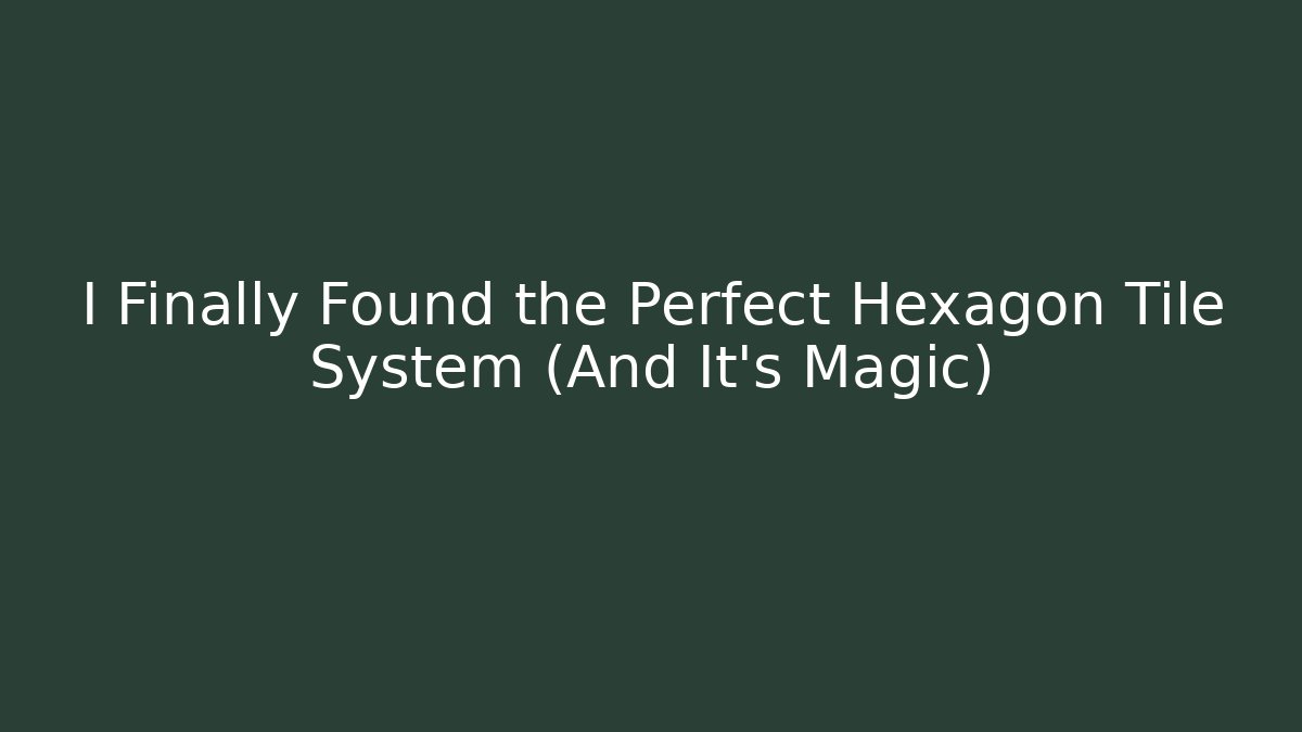 I Finally Found the Perfect Hexagon Tile System (And It's Magic)