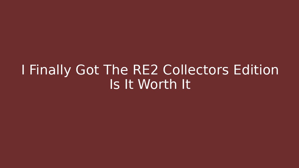 I Finally Got The RE2 Collectors Edition Is It Worth It