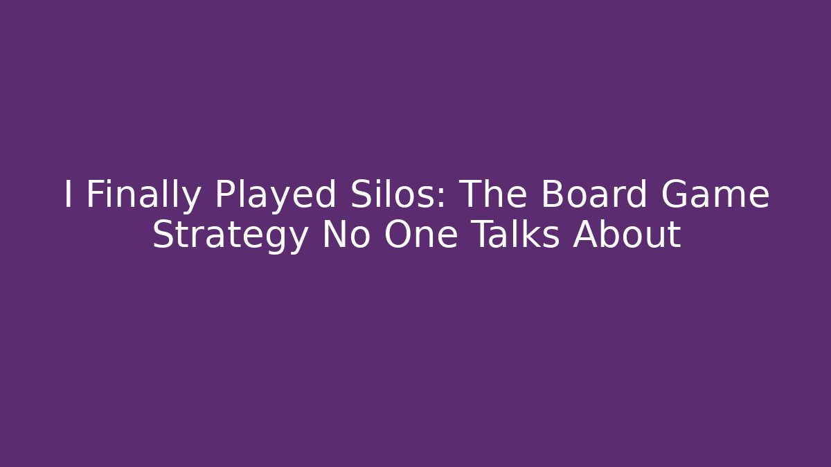 I Finally Played Silos: The Board Game Strategy No One Talks About