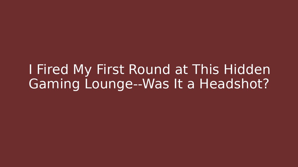 I Fired My First Round at This Hidden Gaming Lounge—Was It a Headshot?