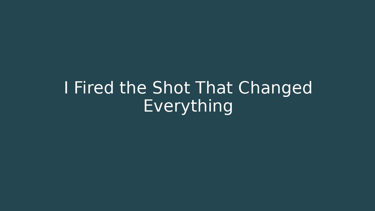 I Fired the Shot That Changed Everything - Critter Realm