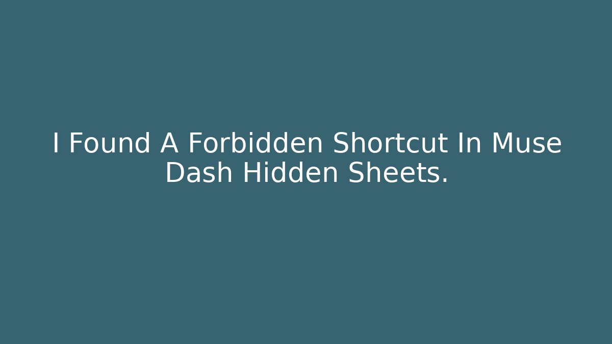 I Found A Forbidden Shortcut In Muse Dash Hidden Sheets.
