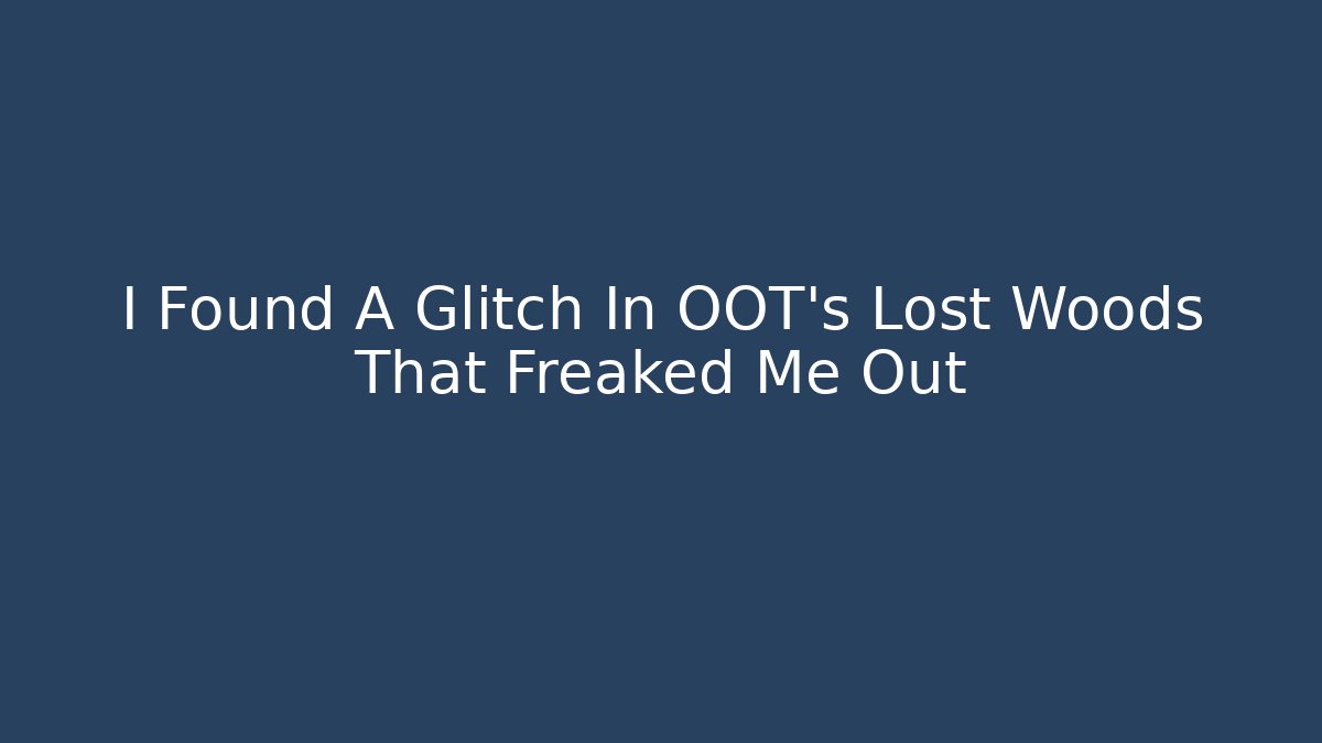 I Found A Glitch In OOT's Lost Woods That Freaked Me Out