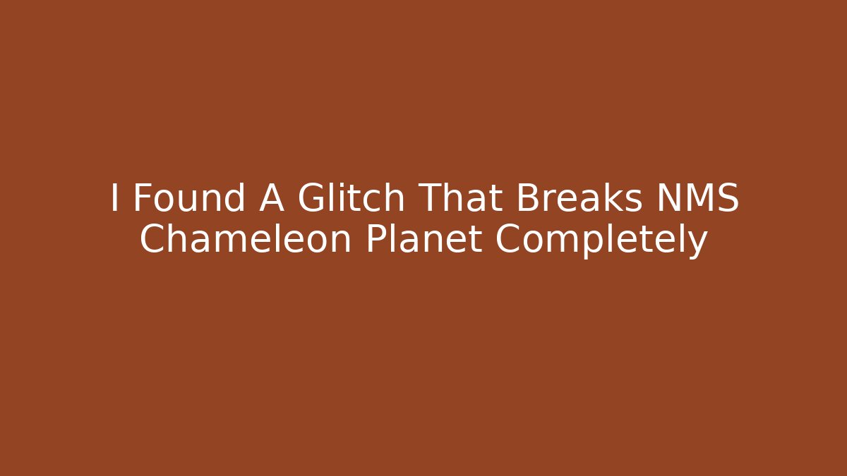 I Found A Glitch That Breaks NMS Chameleon Planet Completely