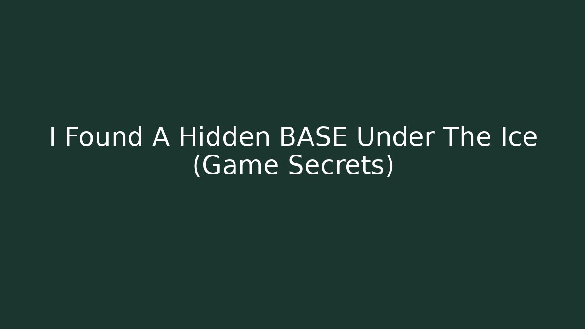 I Found A Hidden BASE Under The Ice (Game Secrets)