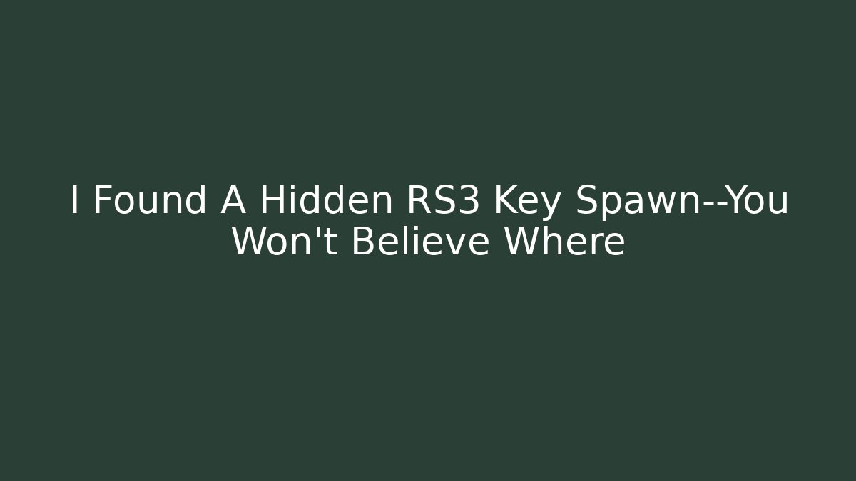 I Found A Hidden RS3 Key Spawn—You Won't Believe Where