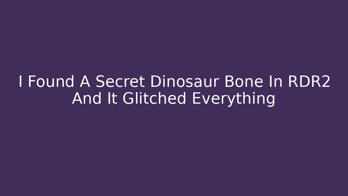 I Found A Secret Dinosaur Bone In RDR2 And It Glitched Everything