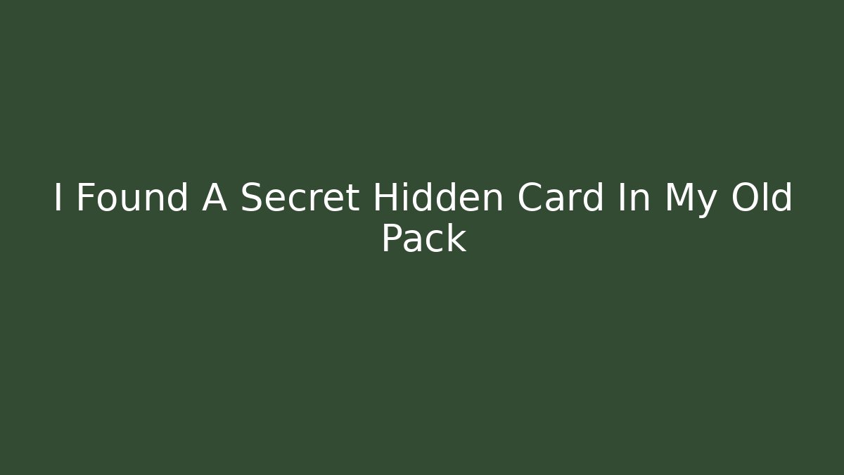 I Found A Secret Hidden Card In My Old Pack
