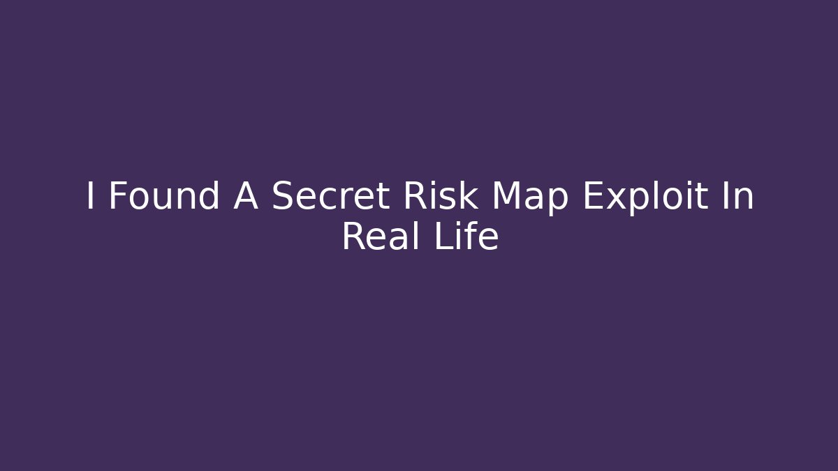 I Found A Secret Risk Map Exploit In Real Life